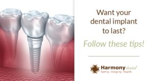 A graphic of a dental implant in the gums with text "Want your dental implant to last? Follow these tips!"